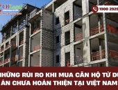 Những rủi ro khi mua căn hộ từ dự án chưa hoàn thiện tại Việt Nam