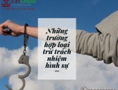Những trường hợp loại trừ trách nhiệm hình sự