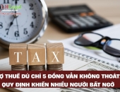 Nợ thuế dù chỉ 5 đồng vẫn không thoát: Quy định khiến nhiều người bất ngờ