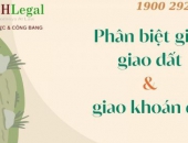 Phân biệt giao đất và giao khoán đất