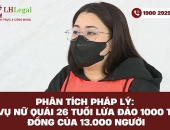 Phân tích pháp lý: Vụ “nữ quái” 26 tuổi lừa đảo 1000 tỉ đồng của 13.000 người