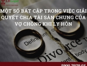 Pháp luật về chia tài sản chung của vợ chồng khi ly hôn