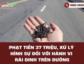 Phạt tiền 37 triệu - Xử lý hình sự đối với hành vi rải đinh trên đường