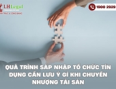 Quá trình sáp nhập tổ chức tín dụng cần lưu ý gì khi chuyển nhượng tài sản