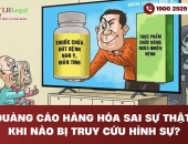 Quảng cáo hàng hóa sai sự thật: Khi nào bị truy cứu hình sự?