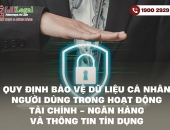 Quy định bảo vệ dữ liệu cá nhân người dùng trong hoạt động tài chính - ngân hàng và thông tin tín dụng
