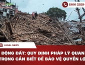 Động đất: Quy định pháp lý quan trọng cần biết để bảo vệ quyền lợi