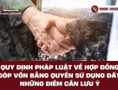 Quy định pháp luật về hợp đồng góp vốn bằng quyền sử dụng đất: Những điểm cần lưu ý