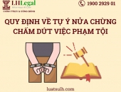 Quy định về tự ý nửa chừng chấm dứt việc phạm tội