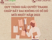 Quy trình giải quyết tranh chấp đất đai không có sổ đỏ mới nhất 2023