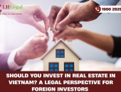 Should You Invest in Real Estate in Vietnam? A Legal Perspective for Foreign Investors 