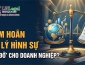 Tạm hoãn xử lý hình sự để khắc phục hậu quả: “Bệ đỡ pháp lý” mới cho doanh nghiệp?