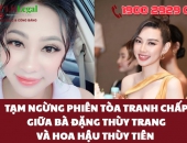 Tạm ngừng phiên tòa tranh chấp giữa bà Đặng Thùy Trang và hoa hậu Thùy Tiên 