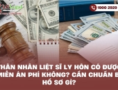 Thân nhân liệt sĩ ly hôn có được miễn án phí không? Cần chuẩn bị hồ sơ gì?