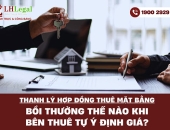 Thanh lý hợp đồng thuê mặt bằng: Bồi thường thế nào khi bên thuê tự ý định giá?