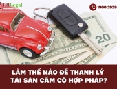 Làm thế nào để thanh lý tài sản cầm cố hợp pháp?