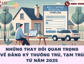 Những thay đổi quan trọng về đăng ký thường trú, tạm trú từ năm 2025