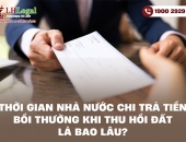 Thời gian Nhà nước chi trả tiền bồi thường khi thu hồi đất là bao lâu?