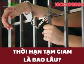 Thời hạn tạm giam là bao lâu?