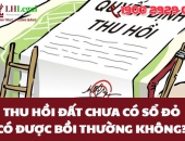 Thu hồi đất chưa có sổ đỏ có được bồi thường không?