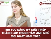 Thủ tục đăng ký giấy phép thành lập trung tâm anh ngữ mới nhất năm 2025