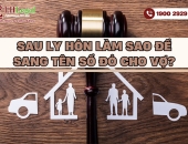 Thủ tục sang tên sổ đỏ cho vợ sau ly hôn