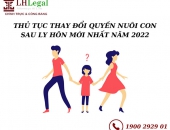 Thủ tục thay đổi quyền nuôi con sau ly hôn mới nhất năm 2022