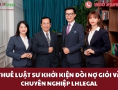 Thuê luật sư khởi kiện đòi nợ giỏi và chuyên nghiệp