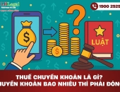 Thuế chuyển khoản là gì? Chuyển khoản bao nhiêu thì phải đóng thuế?