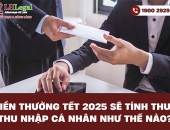 Tiền thưởng tết 2025 sẽ tính thuế thu nhập cá nhân như thế nào?