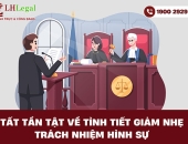 Tất tần tật về tình tiết giảm nhẹ trách nhiệm hình sự (Cập nhật 2025)