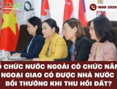 Tổ chức nước ngoài có chức năng ngoại giao có được Nhà nước bồi thường khi thu hồi đất?