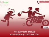 Tội cướp giật tài sản hay Tội chiếm đoạt chất ma túy? 
