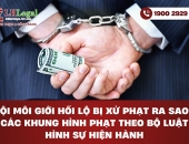 Tội môi giới hối lộ bị xử phạt ra sao? Các khung hình phạt theo Bộ luật Hình sự hiện hành