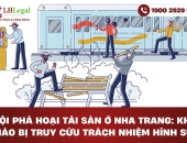 Tội phá hoại tài sản ở Nha Trang: Khi nào bị truy cứu trách nhiệm hình sự?