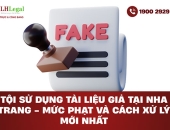 Tội sử dụng tài liệu giả tại Nha Trang – Mức phạt và cách xử lý mới nhất