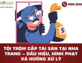 Tội trộm cắp tài sản tại Nha Trang - Dấu hiệu, hình phạt và hướng xử lý