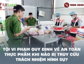 Tội vi phạm quy định về an toàn thực phẩm khi nào bị truy cứu trách nhiệm hình sự?