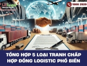 Tổng hợp 5 loại tranh chấp hợp đồng logistic phổ biến