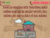 Trách nhiệm bồi thường bảo hiểm khi xe bị ngập nước hư hỏng do mưa bão ở Đà Nẵng