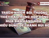 Trách nhiệm bồi thường thiệt hại trong hợp đồng mua bán hàng hóa: Hiểu đúng để tránh rủi ro