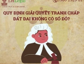 Quy định giải quyết tranh chấp đất đai không có sổ đỏ mới nhất 2023