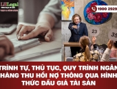 Trình tự, thủ tục, quy trình ngân hàng thu hồi nợ thông qua hình thức đấu giá tài sản
