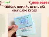 Trường hợp nào bị thu hồi giấy đăng ký xe