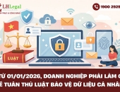 Từ 01/01/2026, doanh nghiệp phải làm gì để tuân thủ luật bảo vệ dữ liệu cá nhân?