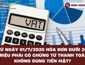 Từ ngày 01/7/2025 hóa đơn dưới 20 triệu phải có chứng từ thanh toán không dùng tiền mặt?
