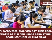 Từ 14/02/2025, giáo viên dạy thêm ngoài trường có thu tiền không đăng ký kinh doanh có thể bị xử phạt nặng