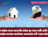 Từ năm 2025 Người dân bị thu hồi đất sẽ nhận được những khoản hỗ trợ nào?