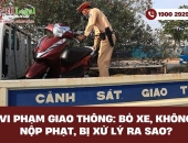 Vi phạm giao thông: Bỏ xe, không nộp phạt, bị xử lý ra sao?