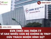 EVN thiệt hại trăm tỷ: Vì sao nhiều cán bộ không bị truy cứu trách nhiệm hình sự?